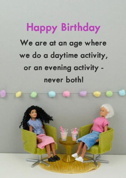Funny Birthday Card - We Are At An Age Where We Do A Daytime Activity Or An Evening Activity created by Bold & Bright Cards