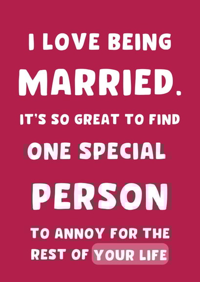 Funny Typography Anniversary Card - Marriage - I Love Being Married It's So Great To find One Special Person To Annoy For The Rest Of Your Life created by Thankful Cards