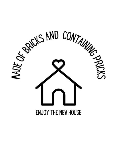 Rude Rhyme New Home Card - House - Made Of Bricks And Containing Pricks created by Fiona Wade