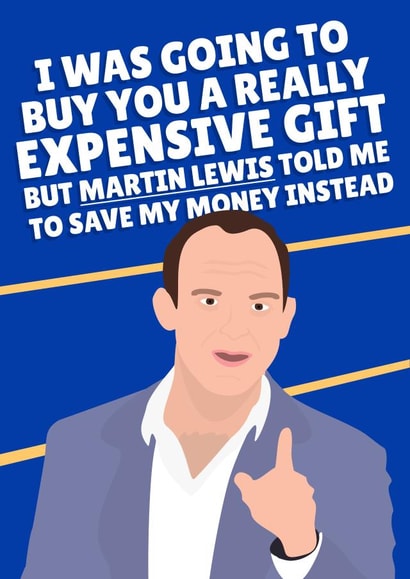 Funny Birthday Card - Show Me The Money - Martin Lewis - I Was Going To Buy You A Really Expensive Gift created by PopDogShop