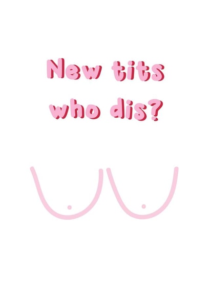New Tits Who Dis? - Breast Surgery, Breast Englargement / Reduction Card created by @Laura Lonsdale Designs