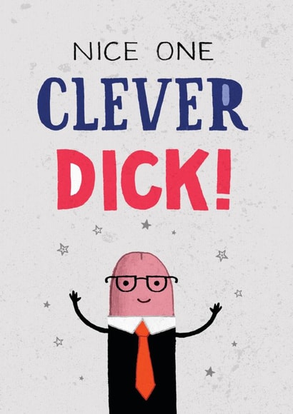 Nice one clever dick! Congratulations design created by Pencilface