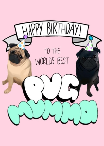 Happy Birthday to the Worlds Best Pug Mumma created by Pugs & Pals