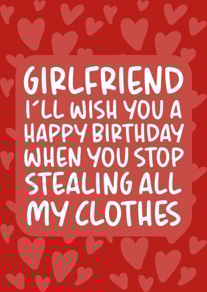 'Stop Stealing All My Clothes' Cute and Funny Girlfriend Birthday Card created by Brogan Thomas