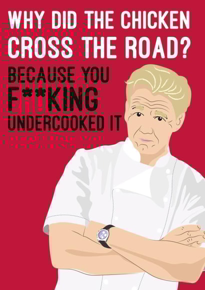 Gordon Ramsay, Why did the chicken cross the road? card created by Quitting Hollywood