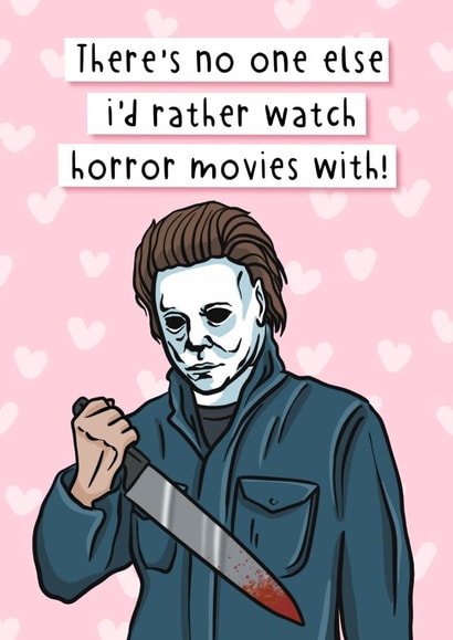 Funny Horror Movie Anniversary Card / Valentines Day Card - Michael Myers - There's No One Else I'd Rather Watch Horror Movies With created by Swish & Scribble