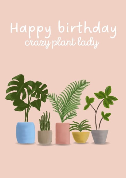 Happy Birthday Crazy Plant Lady created by Kylie Heard