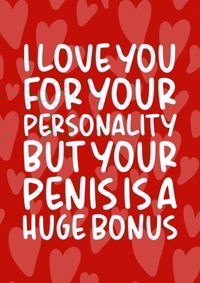 Rude Typography Anniversary Card / Valentines Day Card - Hearts - I Love You For Your Personality But Your Penis Is A Huge Bonus created by Brogan Thomas