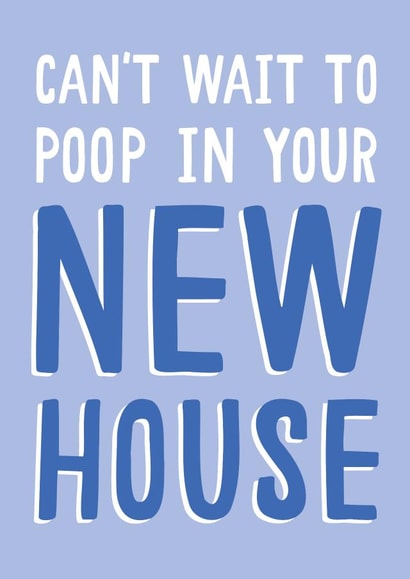 Funny Typography New Home Card - Toilet Humour - Can't Wait To Poop In Your New House created by Jessica Harvey