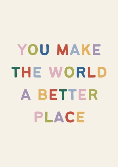You Make The World A Better Place Card created by EilidhIllustrates