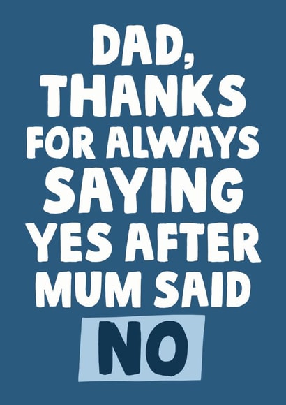 Dad thanks for always saying yes after mum said no fathers day card created by Studio Doodles