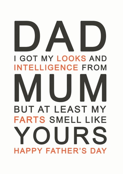 Funny Typography Father's Day Card - Dad - Farts - I Got My Looks And Intelligence From Mum But At Least My Farts Smell Like Yours created by @TheGrafixCat