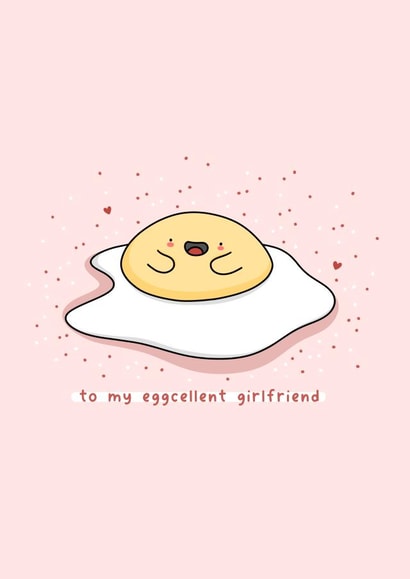 To my eggcellent girlfriend - food pun, excellent girlfriend card created by Rosalie Perl