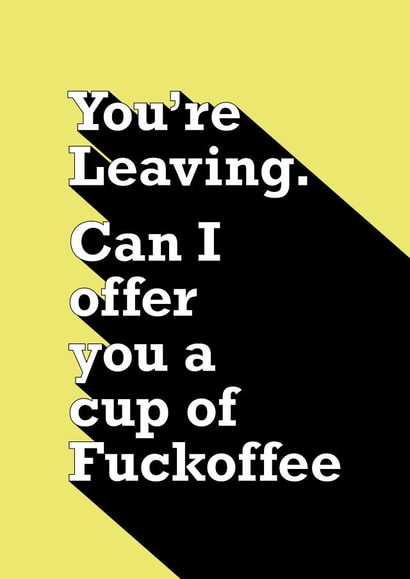 You're leaving - Fuckoffee created by Quinton cards