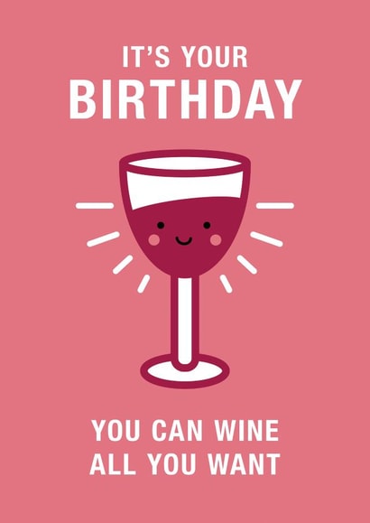 Cute and Funny Birthday Card with Pun - Wine Glass - You Can Wine All You Want created by Design Minds Boutique