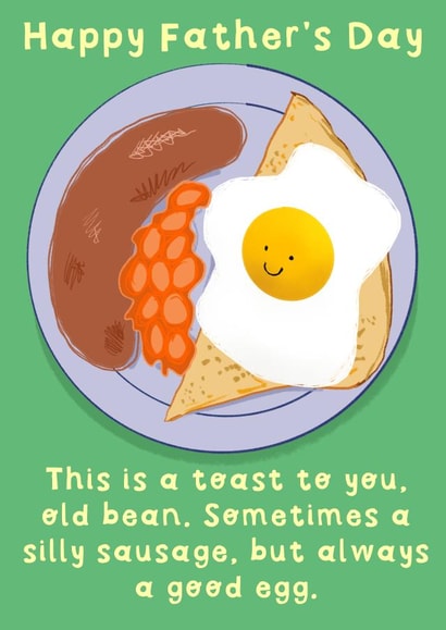 Funny Fathers Day Card - Dad - Fry Up - This Is A Toast To You Old Bean Sometimes A Silly Sausage But Always A Good Egg created by Rosie Johnson Illustrates