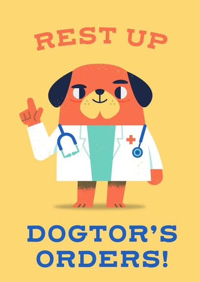 Rest up! Dogtor's orders created by Chris Wharton