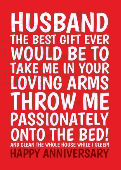 Cheeky Typography Anniversary Card - Husband - The Best Gift Ever Would Be To Take Me In Your Arms Throw Me Passionately Onto The Bed created by @Cupsie's Creations