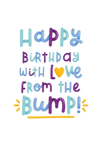 Happy Birthday with love from the bump! created by Joanne Hawker