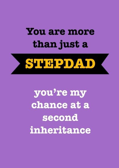 Cheeky Typography Fathers Day Card - Step Dad - You Are More Than Just A Step Dad You're My Chance At A Second Inheritance created by Sassy Sarah