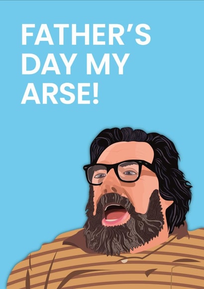 Cheeky Fathers Day Card - Jim Royle - The Royle Family - Fathers Day My Arse created by Been Creating