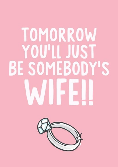 Funny wedding card - Tomorrow you'll just be somebody's wife!!  created by IWLT