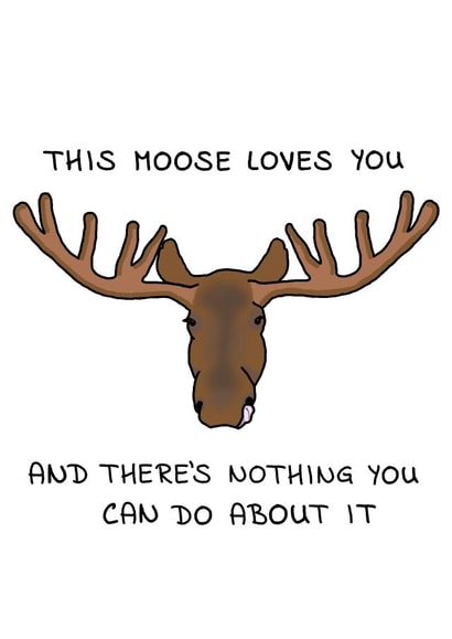 The Moose That Loves You Any Occasion Card created by Random.Betty