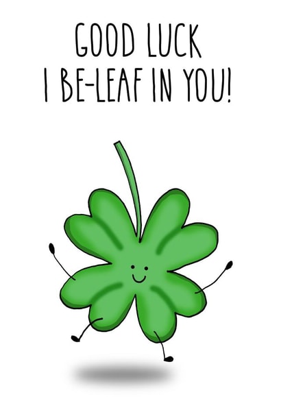Good Luck I Be-leaf in You created by All The Best