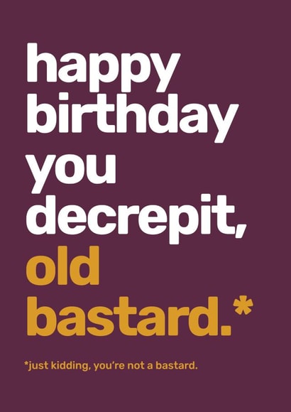 Happy Birthday You Decrepit, Old Bastard created by McCabe Graphics