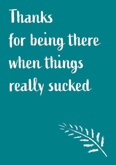 Thanks for being there when things sucked created by The Paper Girl