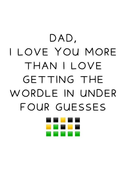Funny Fathers Day Card - Dad - Wordle - I Love You More Than I Love Getting The Wordle In Under Four Guesses created by Oh, Laura