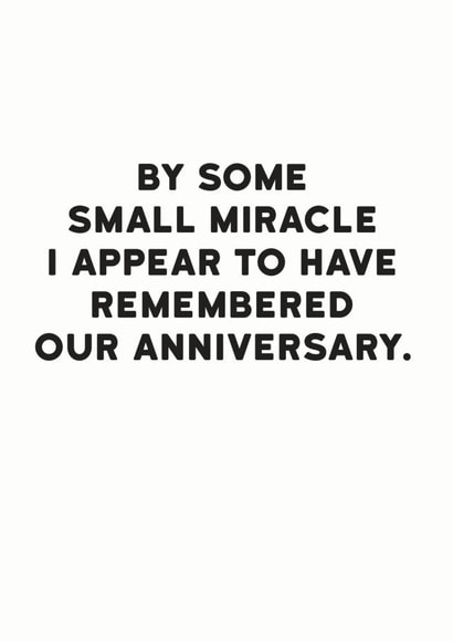 Funny Typography Anniversary Card - By Some Small Miracle I Appear To Have Remembered Our Anniversary created by Holy Flaps