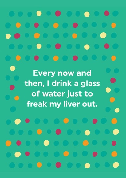 Funny Drink Water To Freak My Liver Out Greeting Card created by Brainbox Candy