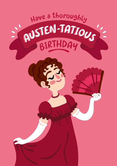 Jane Austen - Austen-tatious Birthday Pun created by Victoria Barron