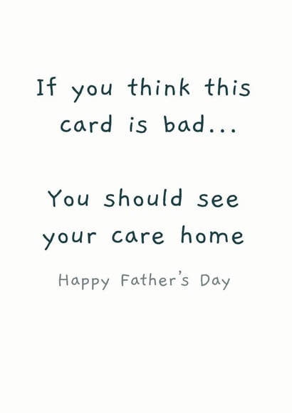 Cheeky Typography Father's Day Card - Dad - Care Home - If You Think This Card Is Bad You Should See Your Care Home created by Picardso