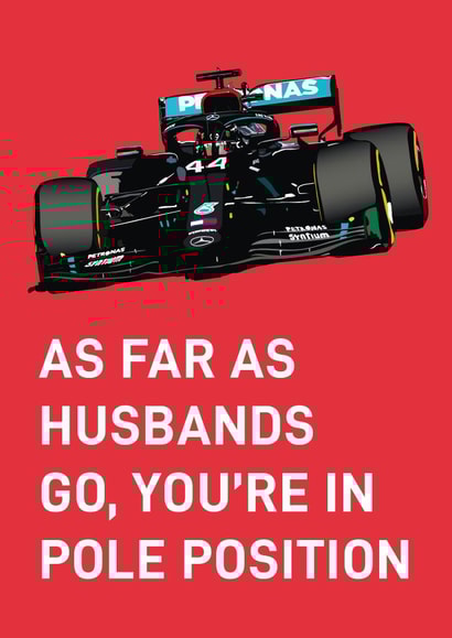 Funny F1 Lewis Hamilton Anniversary Card - For Husband - As Far As Husbands Go You're In Pole Position created by Quinton cards
