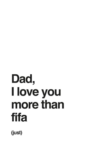 Dad, I love you more than Fifa (Just) created by Different Design Co