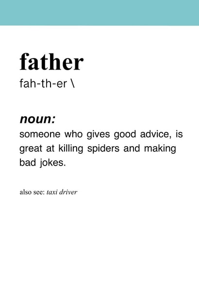 Funny Father Definition Fathers Day Card - Dad - Noun - Someone Who Gives Good Advice, Is Great At Killing Spiders And Making Bad Jokes created by Beth Ross