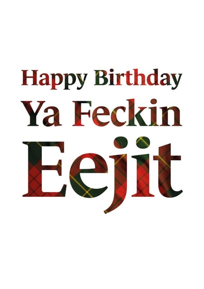 Happy Birthday Ya Feckin Eejit created by Scottish Greetings