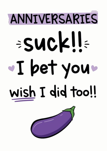 Rude Eggplant Anniversary Card - Eggplant Emoji - Anniversaries Suck I Bet You Wish I Did Too created by The Laughing Sloth