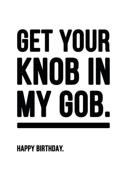 Rude Knob In Gob Happy Birthday Card created by YOUR NAN.