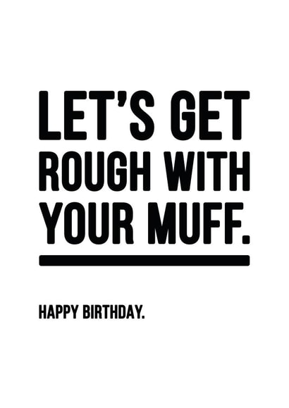 Rude Rough With Muff Happy Birthday Card created by YOUR NAN.