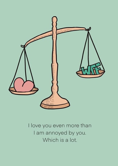 I Love You More Than I am annoyed by You.  created by ridewild.design