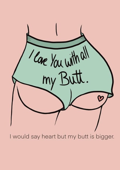 I Love You With All My Butt  created by ridewild.design