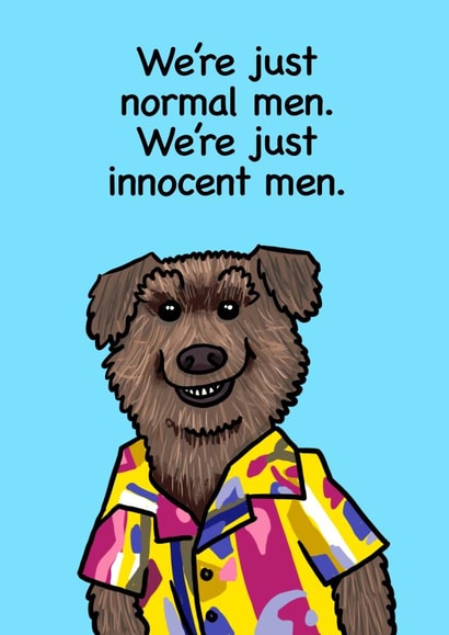 We’re Normal innocent men. We’re just innocent men. created by Richard Eades