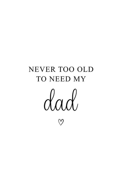 Cute Typography Fathers Day Card / Birthday Card - Dad - Never Too Old To Need My Dad created by Kalm Lettering