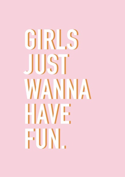 Girls Just Wanna Have Fun Birthday Card created by Slinky Prints