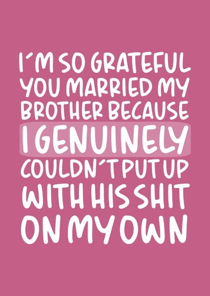 'I'm So Grateful You Married My Brother' Birthday Card for Sister-In-Law created by Brogan Thomas