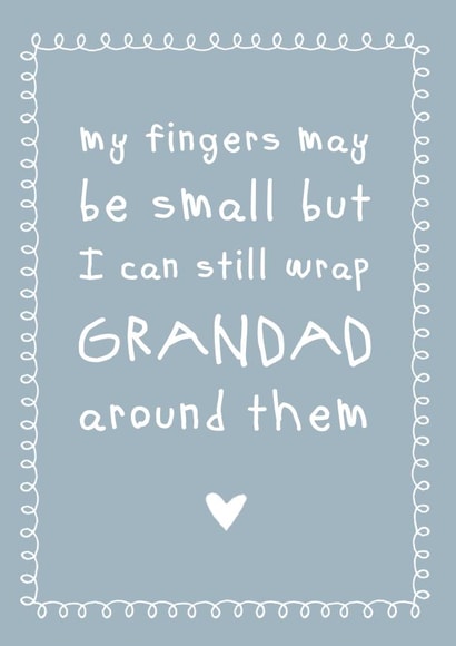 Cute And Cheeky Typography Fathers Day Card - Grandad - My Fingers May Be Small But I Can Still Wrap Grandad Around Them created by Cloud 9 Design