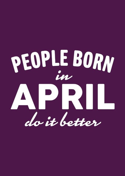 People Born In April Do it Better created by Duke & Sons